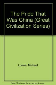 The Pride That Was China (Great Civilization Series)