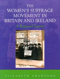 The Women's Suffrage Movement in Britain and Ireland: A Regional Survey (Women's and Gender History)