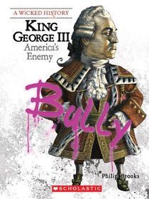 King George III: America's Enemy (Wicked History)