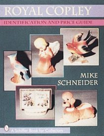Royal Copley, Identification and Price Guide: Identification and Price Guide (A Schiffer Book for Collectors)