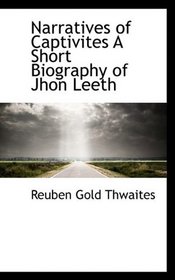 Narratives of Captivites A Short Biography of Jhon Leeth
