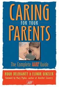Caring for your Parents : The Complete AARP Guide (AARP)