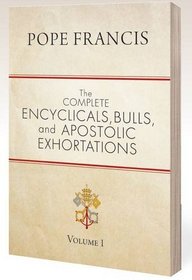 The Complete Encyclicals, Bulls, and Apostolic Exhortations: Volume 1