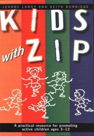 Kids With Zip: A Practical Resource for Promoting Active Children Ages 3-12
