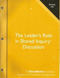The Leader's Role in Shared Inquiry Discussion (Course 102)