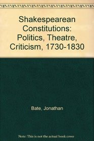 Shakespearean Constitutions: Politics, Theatre, Criticism 1730-1830