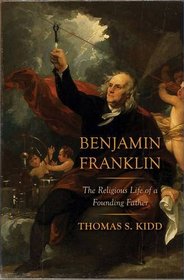 Benjamin Franklin: The Religious Life of a Founding Father