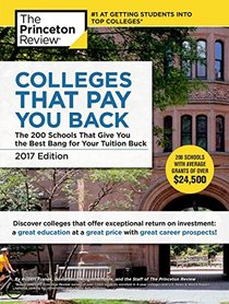 Colleges That Pay You Back, 2017 Edition: The 200 Schools That Give You the Best Bang for Your Tuition Buck (College Admissions Guides)