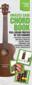 Ukulele Case Chord Book In Full Color - Compact Music Guide Series (Compact Music Guides for Ukuele)