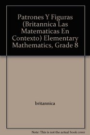 Patrones Y Figuras (Britannica Las Matematicas En Contexto) Elementary Mathematics, Grade 8