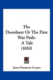 The Deerslayer Or The First War Path: A Tale (1850)