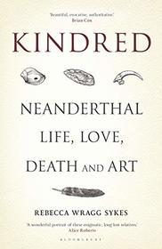 Kindred: Neanderthal Life, Love, Death and Art