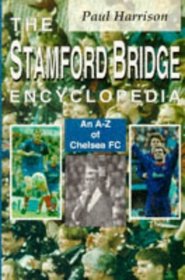 The Stamford Bridge Encyclopedia: An A-Z of Chelsea FC (A-Z of... (Mainstream Publishing))