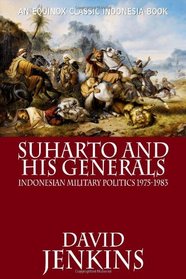 Suharto and His Generals: Indonesian Military Politics, 1975-1983