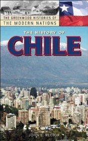 The History of Chile (The Greenwood Histories of the Modern Nations)