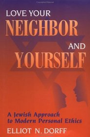 Love Your Neighbor and Yourself: A Jewish Approach to Modern Personal Ethics