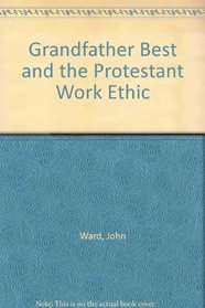 Grandfather Best and the Protestant Work Ethic