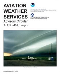 Aviation Weather Services: Advisory Circular AC00-45F (FAA Handbooks)
