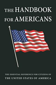 The Handbook for Americans, Revised Edition: The Essential Reference for Citizens of the United States of America