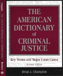 The American Dictionary of Criminal Justice: Key Terms and Major Court Cases