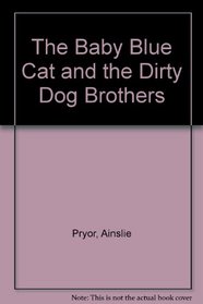 The Baby Blue Cat and the Dirty Dog Brothers