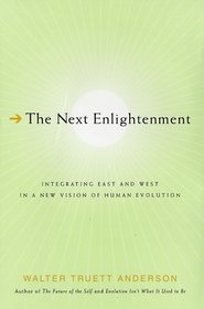 The Next Enlightenment: Integrating East and West in a New Vision of Human Evolution