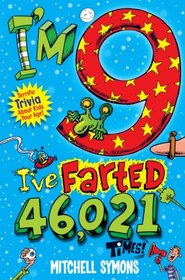 I'm 9 and I've Farted 46,021 Times!: Terrific Trivia about Kids Your Age