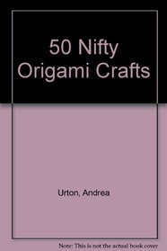 50 Nifty Origami Crafts