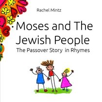 Moses and The Jewish People: The Passover Story  in Rhymes