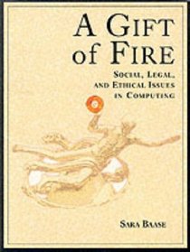 Gift of Fire, A: Social, Legal, and Ethical Issues in Computing