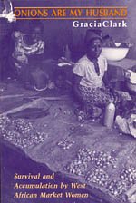 Onions Are My Husband : Survival and Accumulation by West African Market Women