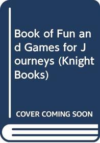 Book of Fun and Games for Journeys (Knight Books)
