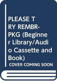 PLEASE TRY REMBR-PKG (Beginner Library/Audio Cassette and Book)