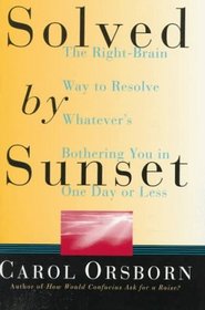 Solved by Sunset : The Right Brain Way to Resolve Whatever's Bothering You in One Day or Less