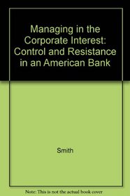 Managing in the Corporate Interest: Control and Resistance in an American Bank
