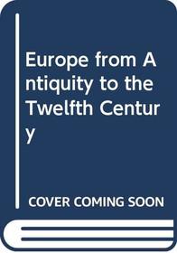 Europe from Antiquity to the Twelfth Century