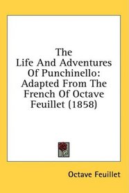 The Life And Adventures Of Punchinello: Adapted From The French Of Octave Feuillet (1858)