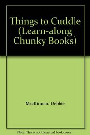 Things to Cuddle (Learn-along Chunky Books)