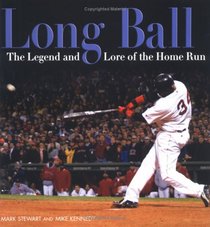 Long Ball: The Legend And Lore of the Home Run