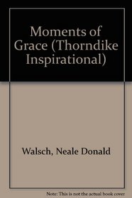 Moments of Grace: When God Touches Our Lives Unexpectedly (Thorndike Large Print Inspirational Series)