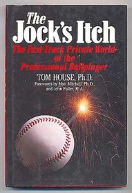 The Jock's Itch: The Fast-Track Private World of the Professional Ballplayer