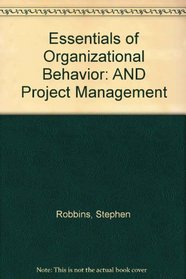 Essentials of Organizational Behavior: AND Project Management