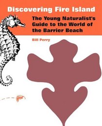 Discovering Fire Island: The Young Naturalist's Guide To The World Of The Barrier Beach