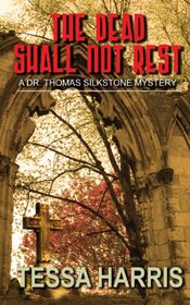 The Dead Shall Not Rest (Dr. Thomas Silkstone Mysteries)