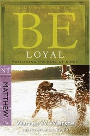 Be Loyal (Matthew): Following the King of Kings (The BE Series Commentary)