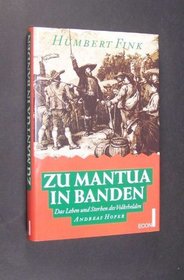 Zu Mantua in Banden: Das Leben und Sterben des Volkshelden Andreas Hofer (German Edition)