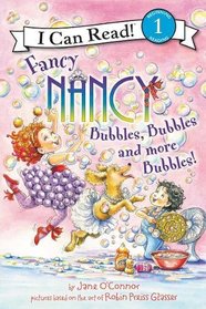 Fancy Nancy: Bubbles, Bubbles, and More Bubbles! (I Can Read Level 1)