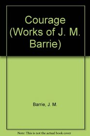 The Works of J.M. Barrie : Courage (Vol 9)