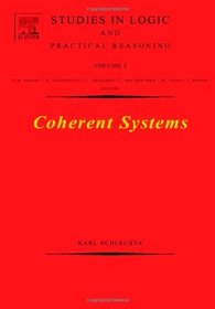 Coherent Systems, Volume 2 (Studies in Logic and Practical Reasoning)