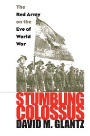Stumbling Colossus: The Red Army on the Eve of World War (Modern War Studies)